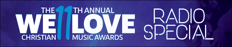 11th Annual We Love Christian Music Awards Radio Special